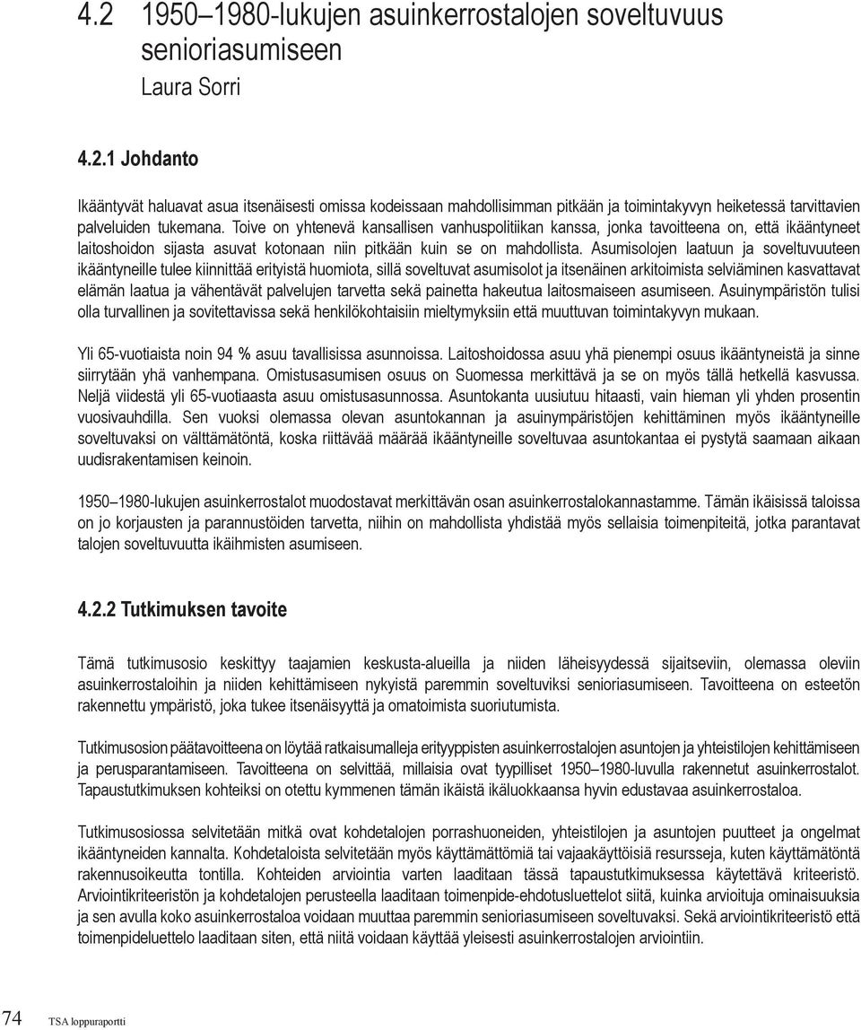 Asumisolojen laatuun ja soveltuvuuteen ikääntyneille tulee kiinnittää erityistä huomiota, sillä soveltuvat asumisolot ja itsenäinen arkitoimista selviäminen kasvattavat elämän laatua ja vähentävät