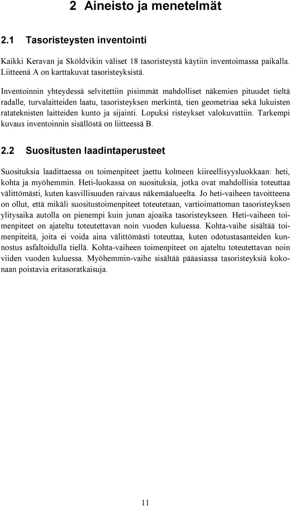 kunto ja sijainti. Lopuksi risteykset valokuvattiin. Tarkempi kuvaus inventoinnin sisällöstä on liitteessä B. 2.