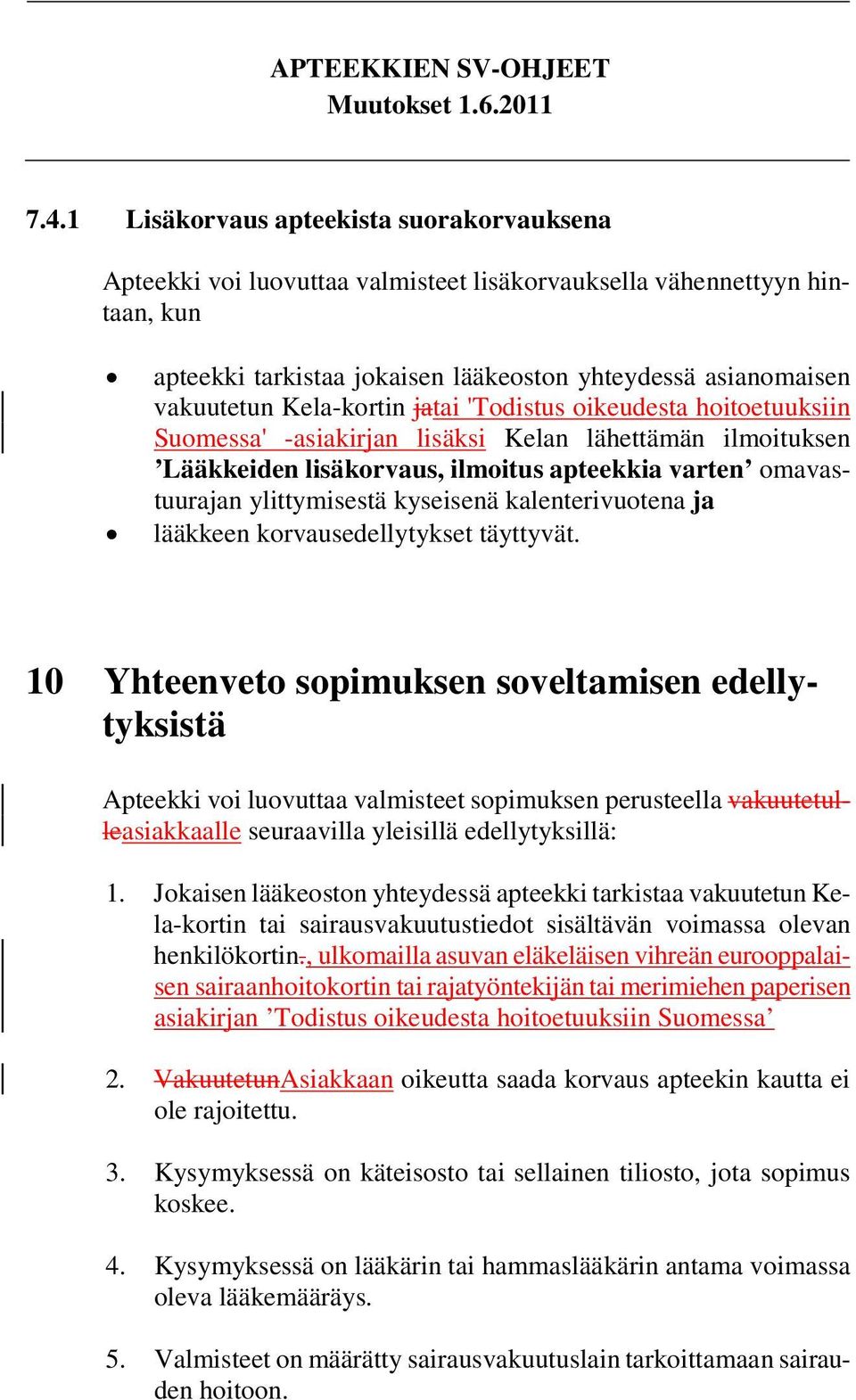 kyseisenä kalenterivuotena ja lääkkeen korvausedellytykset täyttyvät.