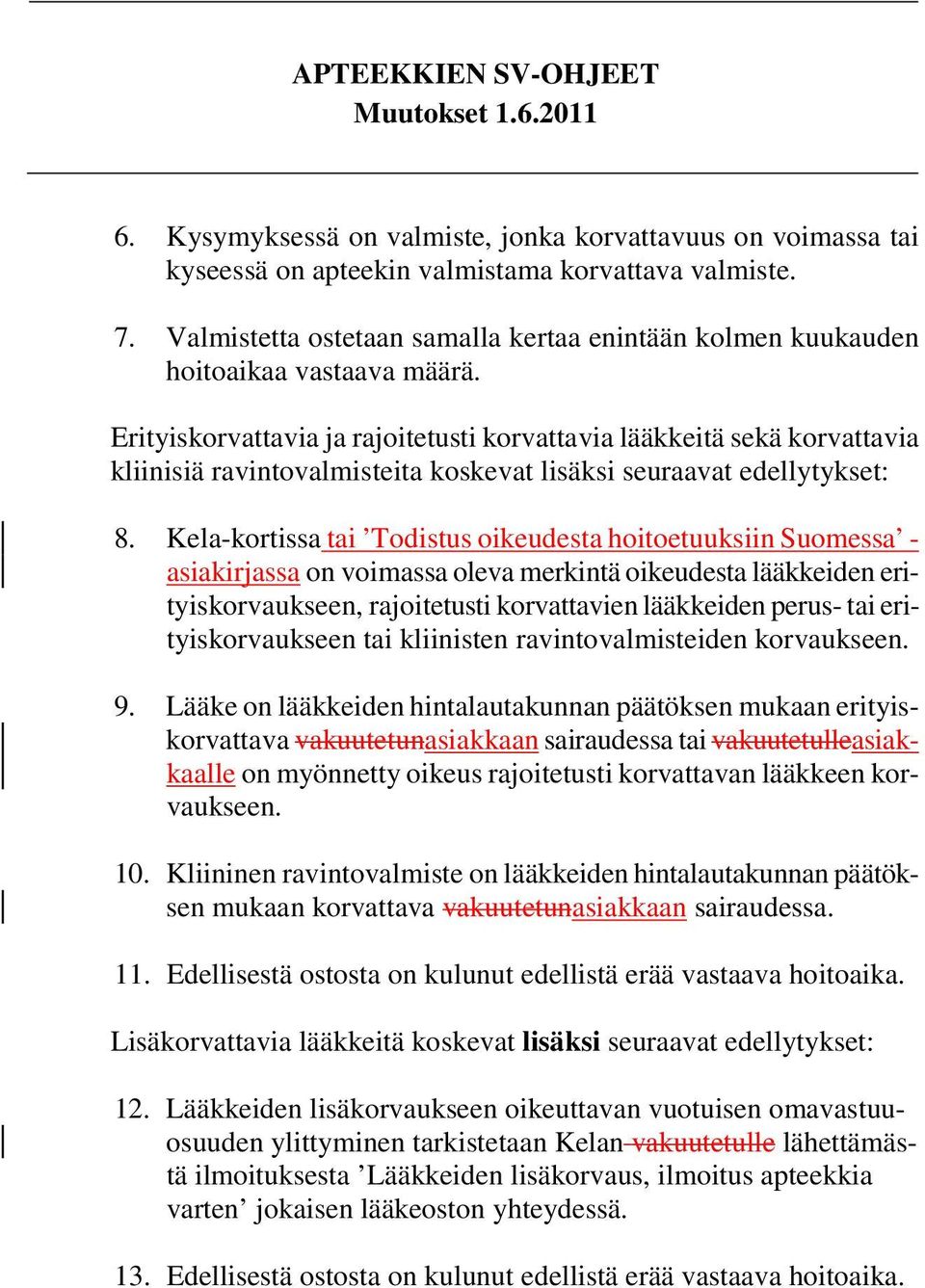 Erityiskorvattavia ja rajoitetusti korvattavia lääkkeitä sekä korvattavia kliinisiä ravintovalmisteita koskevat lisäksi seuraavat edellytykset: 8.