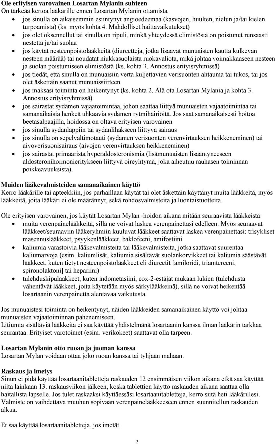 Mahdolliset haittavaikutukset) jos olet oksennellut tai sinulla on ripuli, minkä yhteydessä elimistöstä on poistunut runsaasti nestettä ja/tai suolaa jos käytät nesteenpoistolääkkeitä (diureetteja,