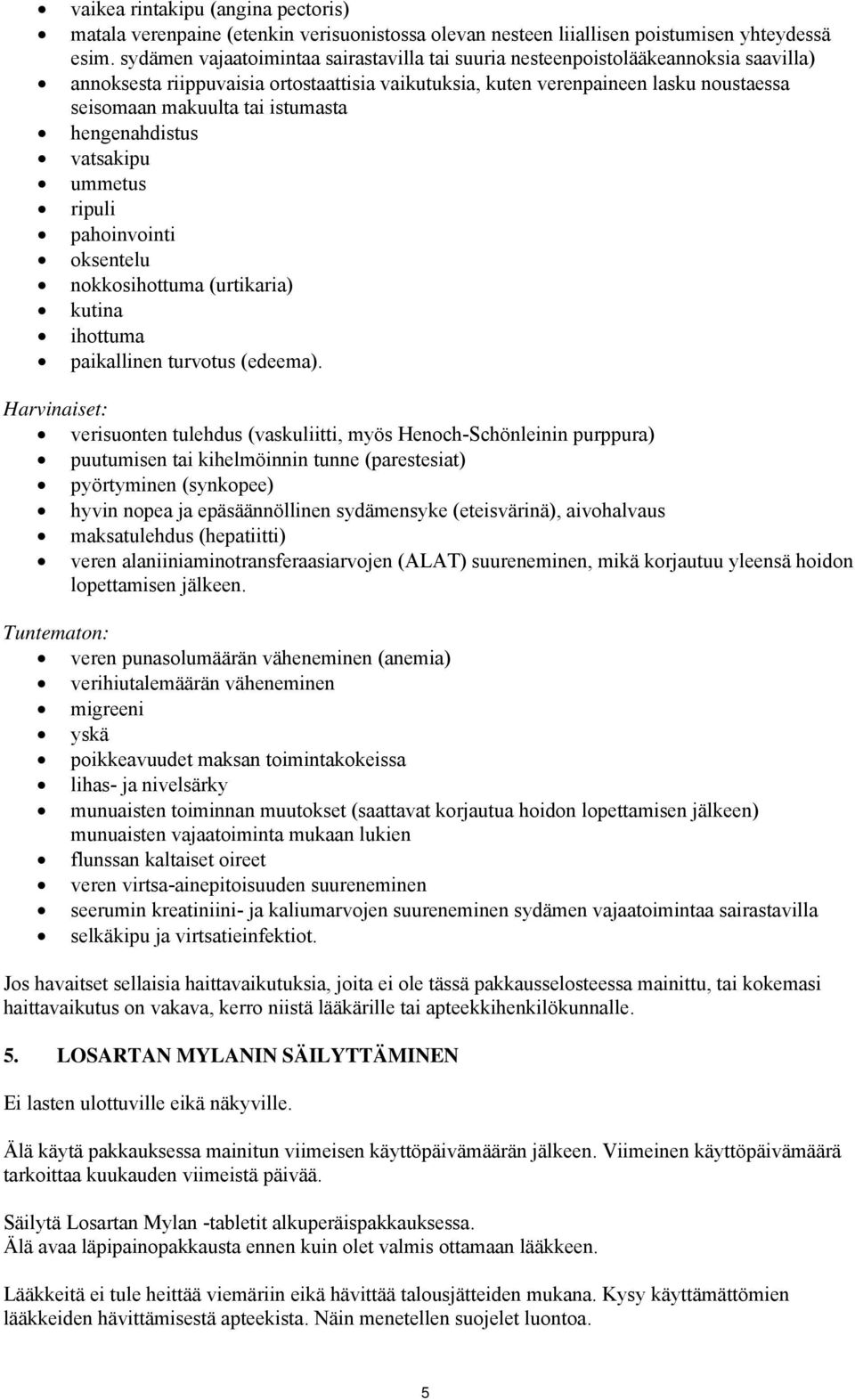 istumasta hengenahdistus vatsakipu ummetus ripuli pahoinvointi oksentelu nokkosihottuma (urtikaria) kutina ihottuma paikallinen turvotus (edeema).