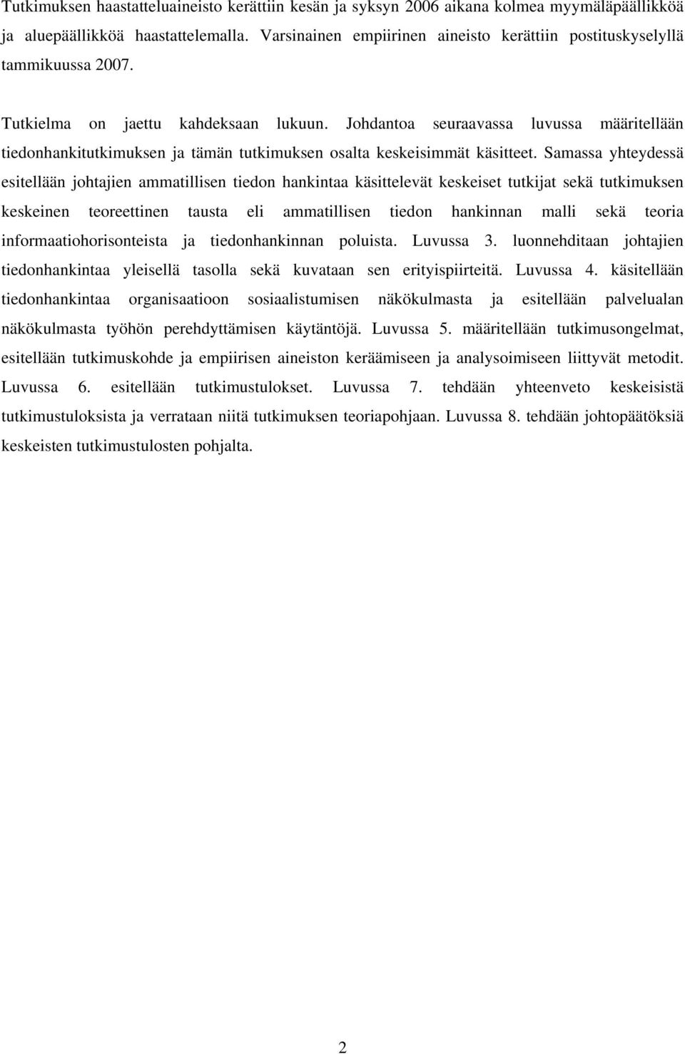 Johdantoa seuraavassa luvussa määritellään tiedonhankitutkimuksen ja tämän tutkimuksen osalta keskeisimmät käsitteet.