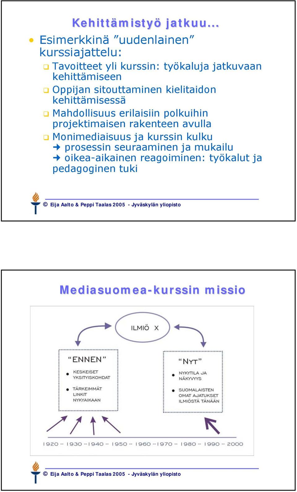 kehittämiseen Oppijan sitouttaminen kielitaidon kehittämisessä Mahdollisuus erilaisiin polkuihin