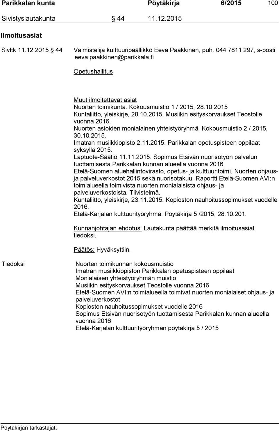 Nuorten asioiden monialainen yhteistyöryhmä. Kokousmuistio 2 / 2015, 30.10.2015. Imatran musiikkiopisto 2.11.2015. Parikkalan opetuspisteen oppilaat syksyllä 2015. Laptuote-Säätiö 11.11.2015. Sopimus Etsivän nuorisotyön palvelun tuottamisesta Parikkalan kunnan alueella vuonna 2016.