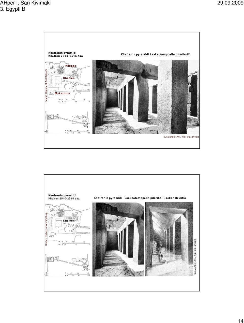 dia-arkisto , rekonstruktio Kostof: History of Architecture Khefren kuvalähde: Ark. hist.