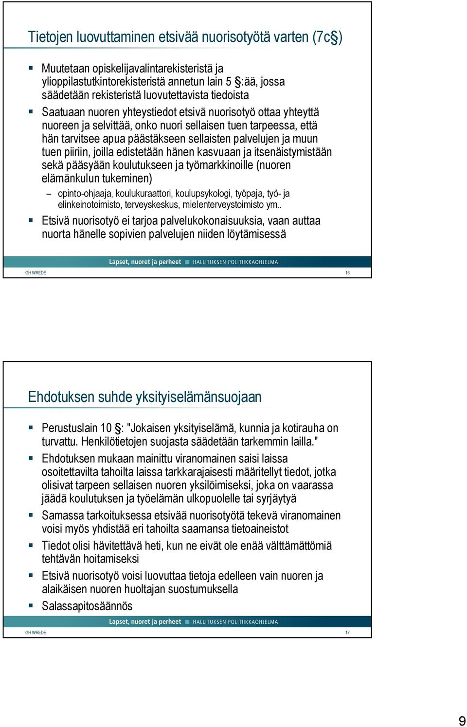 tuen piiriin, joilla edistetään hänen kasvuaan ja itsenäistymistään sekä pääsyään koulutukseen ja työmarkkinoille (nuoren elämänkulun tukeminen) opinto-ohjaaja, koulukuraattori, koulupsykologi,