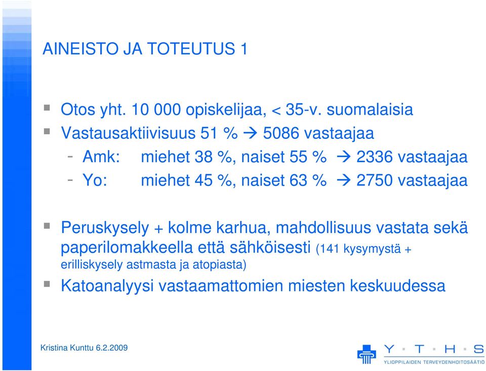 - Yo: miehet 45 %, naiset 63 % 2750 vastaajaa Peruskysely + kolme karhua, mahdollisuus vastata