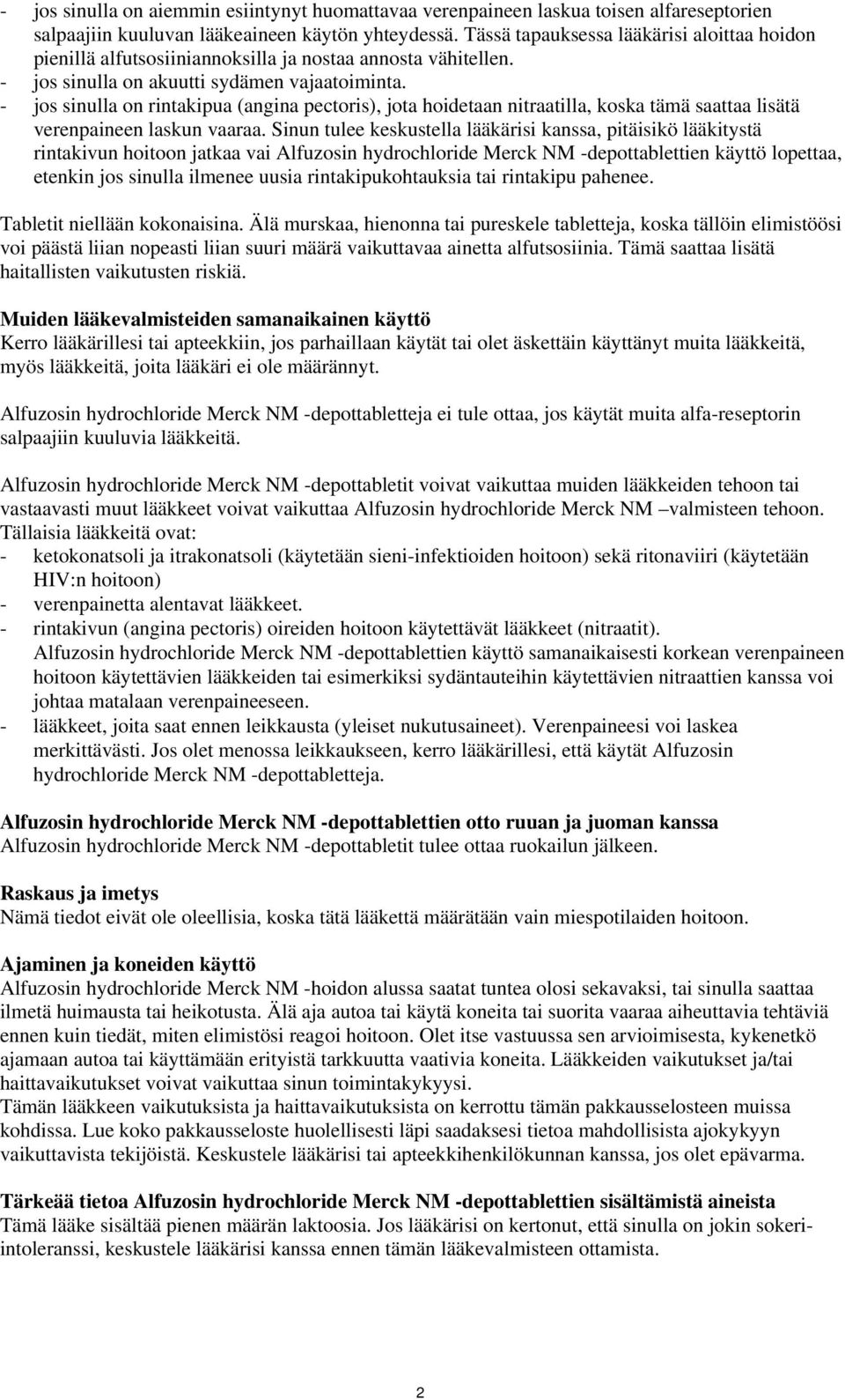 - jos sinulla on rintakipua (angina pectoris), jota hoidetaan nitraatilla, koska tämä saattaa lisätä verenpaineen laskun vaaraa.