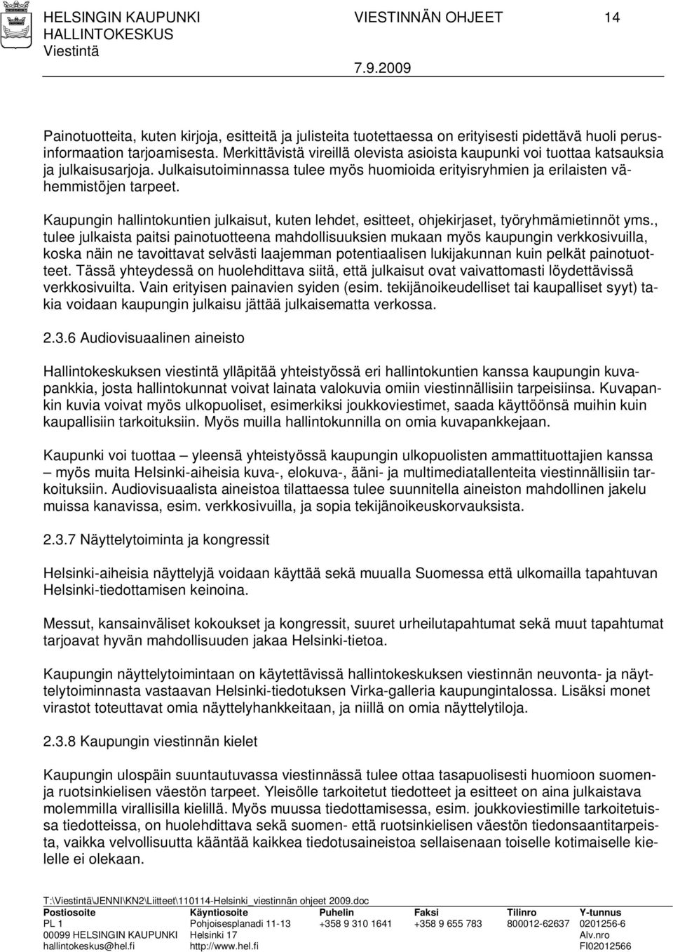 Kaupungin hallintokuntien julkaisut, kuten lehdet, esitteet, ohjekirjaset, työryhmämietinnöt yms.