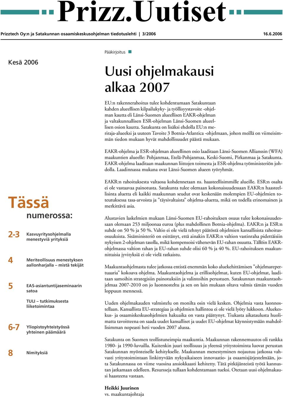 Länsi-Suomen alueellisen EAKR-ohjelman ja valtakunnallisen ESR-ohjelman Länsi-Suomen alueellisen osion kautta.