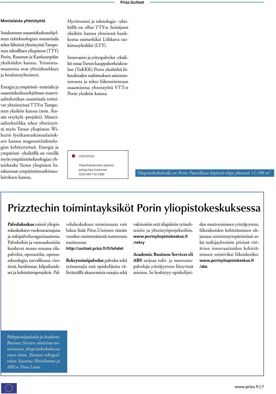 Energia ja ympäristö -toimiala ja osaamiskeskusohjelman materiaalitekniikan osaamisala toimivat yhteistyössä TTY:n Tampereen yksikön kanssa (mm. Äetsän vetykylä -projekti).