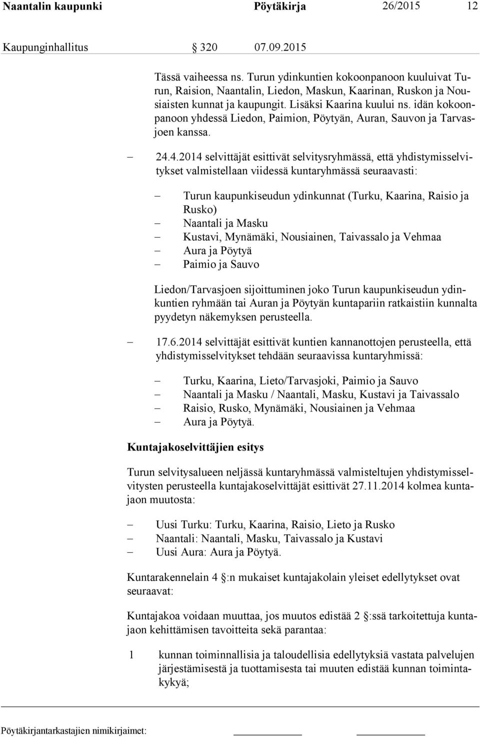 idän ko koonpa noon yhdessä Lie don, Paimion, Pöytyän, Auran, Sauvon ja Tar vasjo en kanssa. 24.