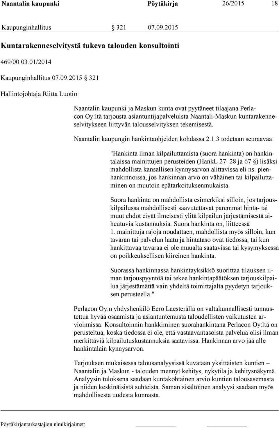 2015 321 Hallintojohtaja Riitta Luotio: Naantalin kaupunki ja Maskun kunta ovat pyytäneet tilaajana Per lacon Oy:l tä tarjousta asiantuntijapalveluista Naantali-Maskun kun ta ra ken nesel vi tyk seen