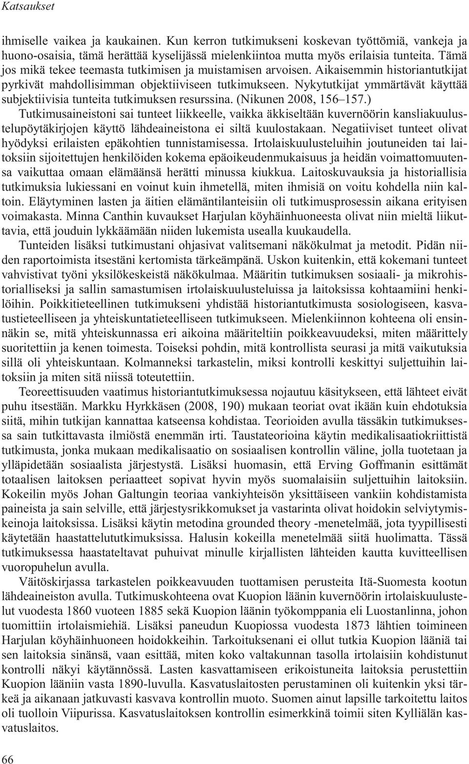 Nykytutkijat ymmärtävät käyttää subjektiivisia tunteita tutkimuksen resurssina. (Nikunen 2008, 156 157.