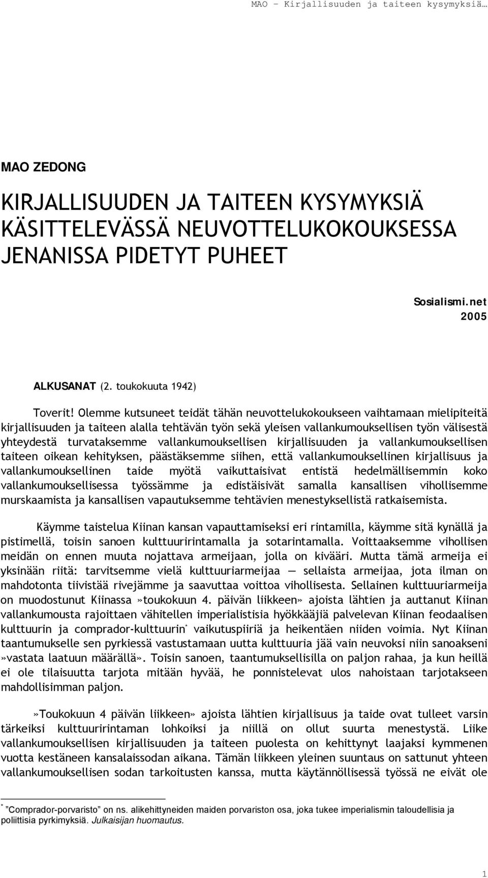 vallankumouksellisen kirjallisuuden ja vallankumouksellisen taiteen oikean kehityksen, päästäksemme siihen, että vallankumouksellinen kirjallisuus ja vallankumouksellinen taide myötä vaikuttaisivat