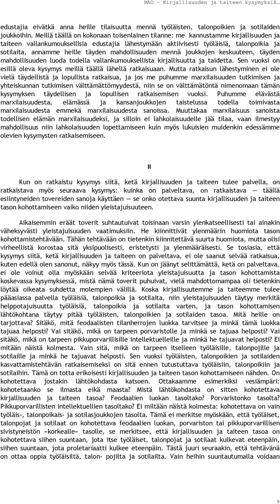 täyden mahdollisuuden mennä joukkojen keskuuteen, täyden mahdollisuuden luoda todella vallankumouksellista kirjallisuutta ja taidetta.
