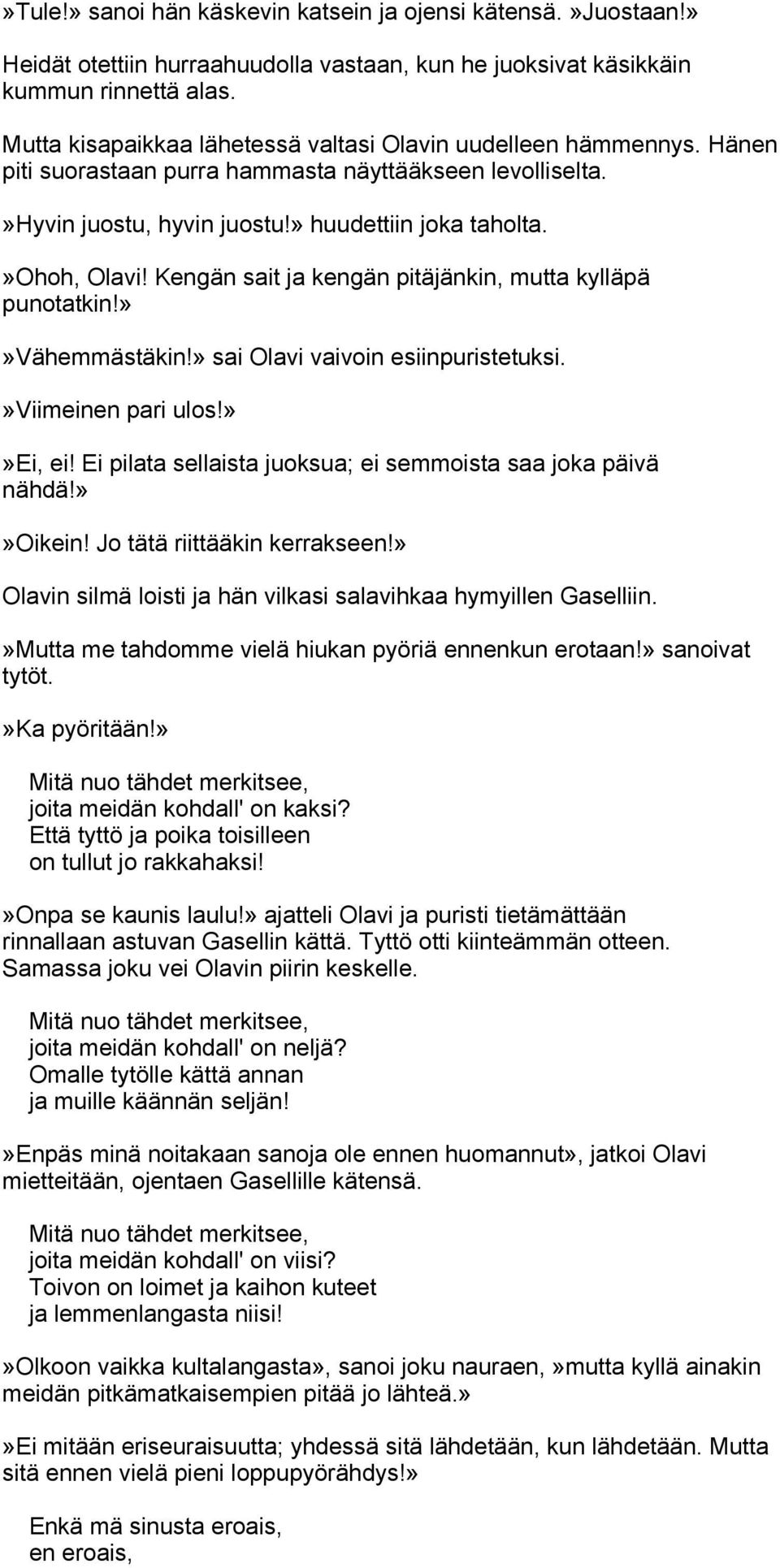 Kengän sait ja kengän pitäjänkin, mutta kylläpä punotatkin!»»vähemmästäkin!» sai Olavi vaivoin esiinpuristetuksi.»viimeinen pari ulos!»»ei, ei!
