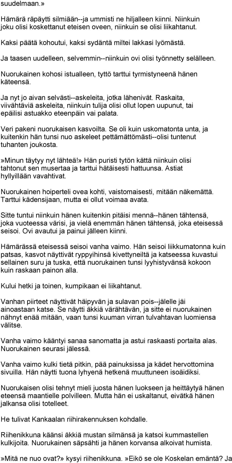 Nuorukainen kohosi istualleen, tyttö tarttui tyrmistyneenä hänen käteensä. Ja nyt jo aivan selvästi--askeleita, jotka lähenivät.