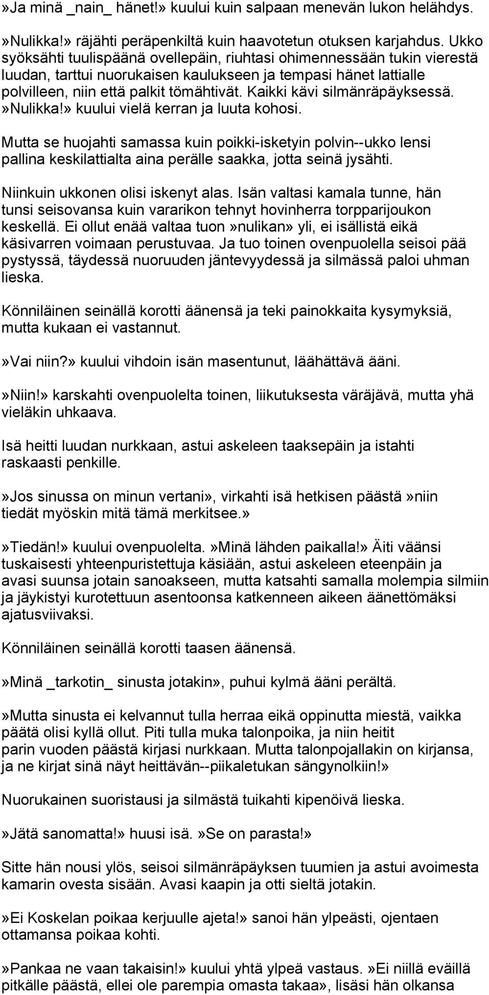 Kaikki kävi silmänräpäyksessä.»nulikka!» kuului vielä kerran ja luuta kohosi.