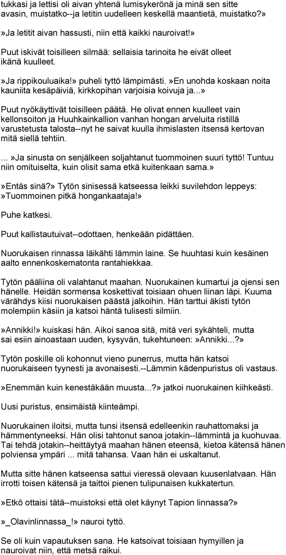 »en unohda koskaan noita kauniita kesäpäiviä, kirkkopihan varjoisia koivuja ja...» Puut nyökäyttivät toisilleen päätä.