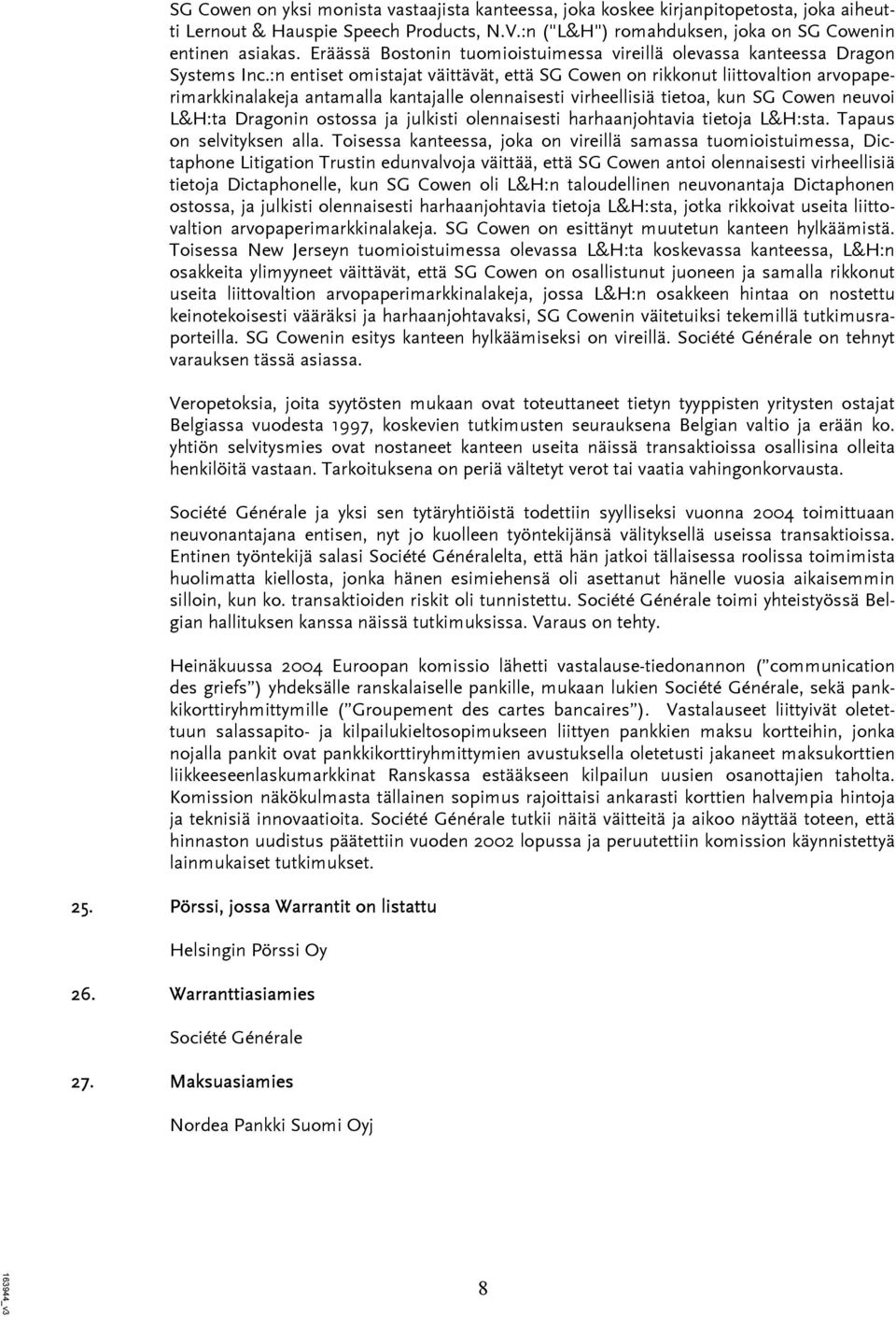 :n entiset omistajat väittävät, että SG Cowen on rikkonut liittovaltion arvopaperimarkkinalakeja antamalla kantajalle olennaisesti virheellisiä tietoa, kun SG Cowen neuvoi L&H:ta Dragonin ostossa ja