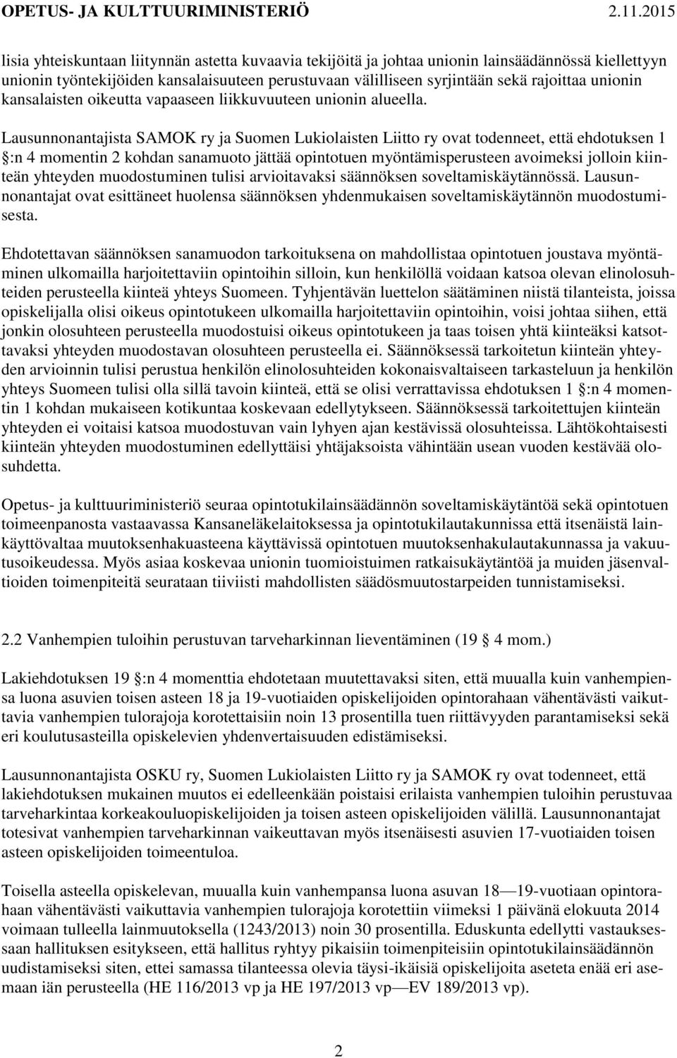 Lausunnonantajista SAMOK ry ja Suomen Lukiolaisten Liitto ry ovat todenneet, että ehdotuksen 1 :n 4 momentin 2 kohdan sanamuoto jättää opintotuen myöntämisperusteen avoimeksi jolloin kiinteän