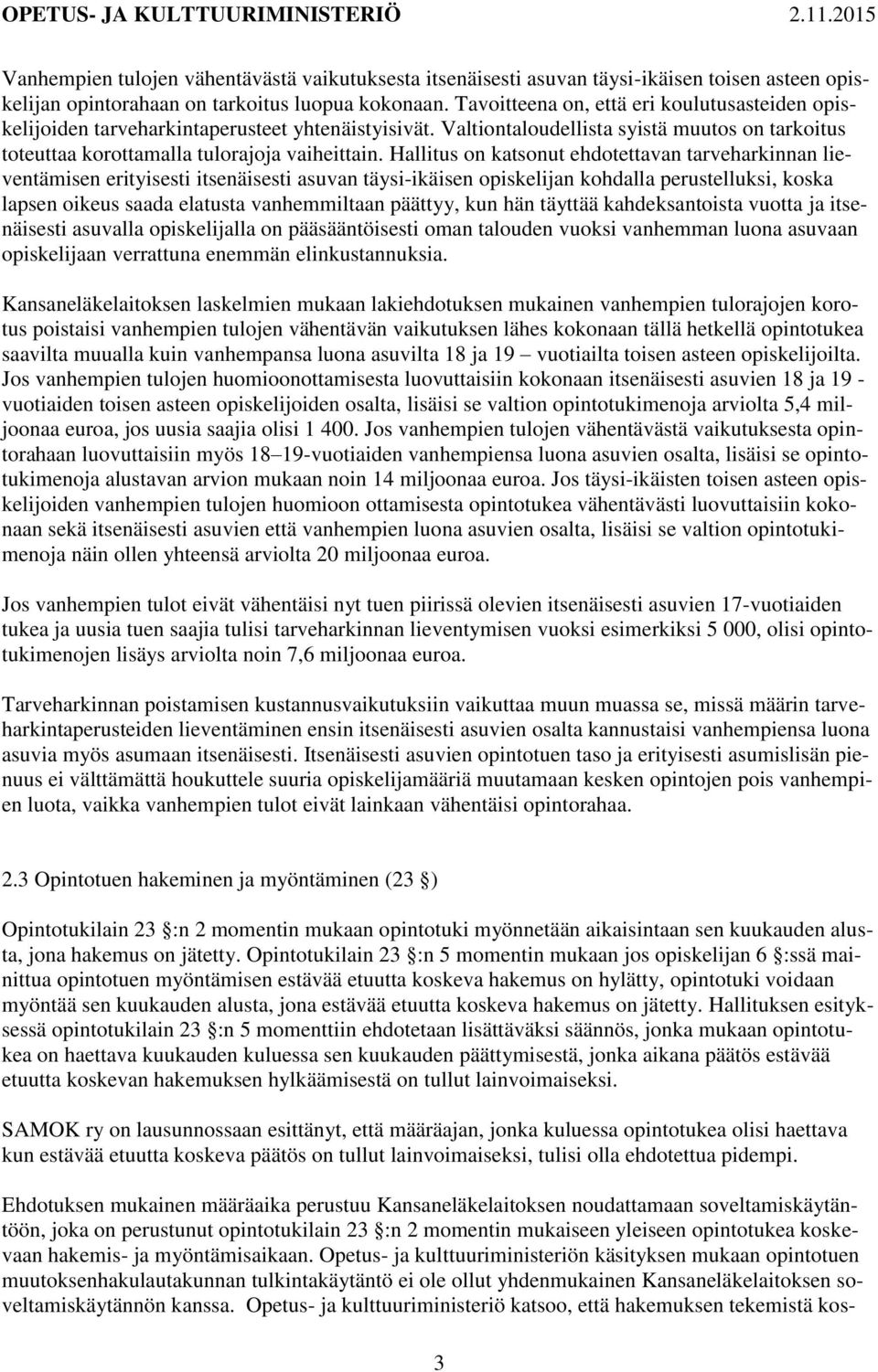 Hallitus on katsonut ehdotettavan tarveharkinnan lieventämisen erityisesti itsenäisesti asuvan täysi-ikäisen opiskelijan kohdalla perustelluksi, koska lapsen oikeus saada elatusta vanhemmiltaan