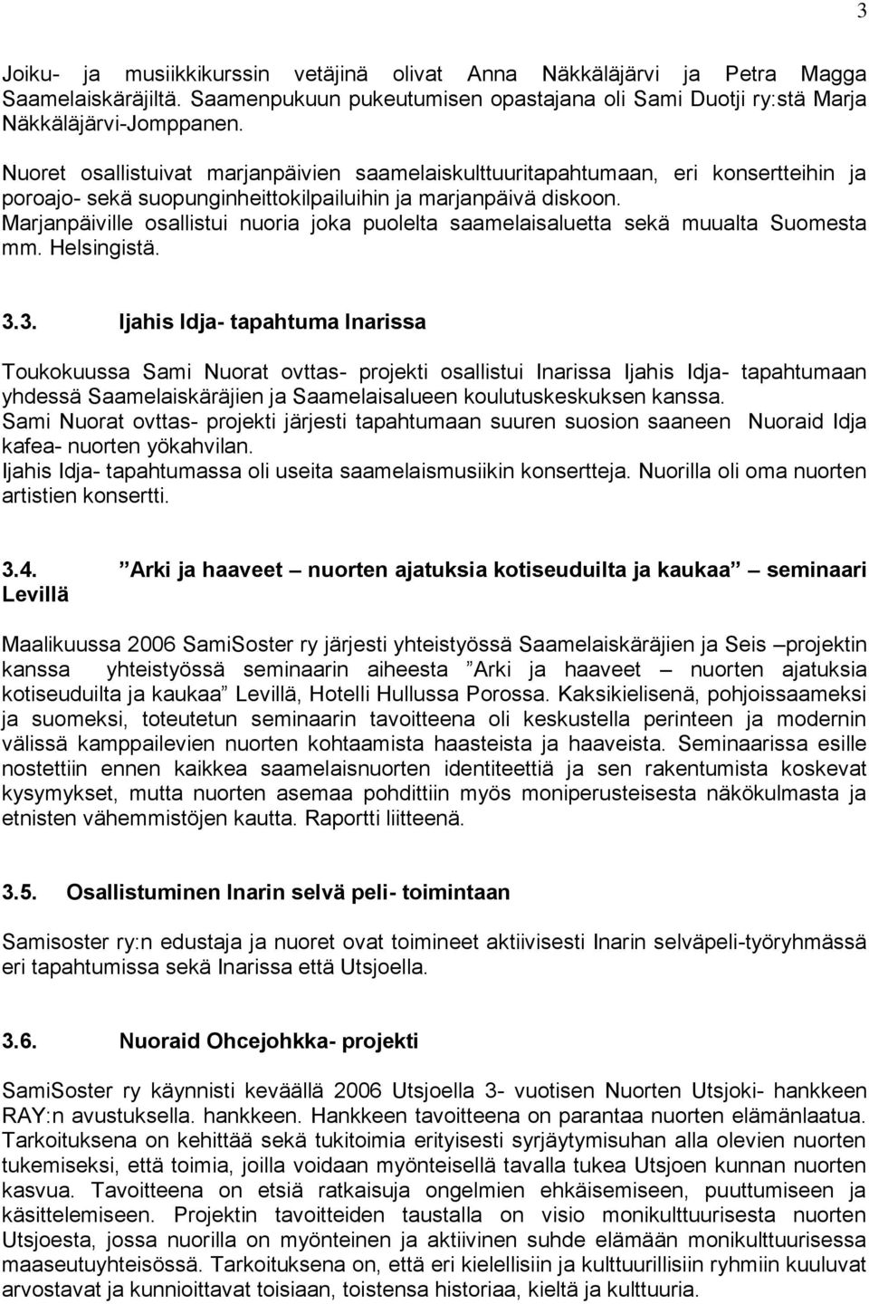 Marjanpäiville osallistui nuoria joka puolelta saamelaisaluetta sekä muualta Suomesta mm. Helsingistä. 3.