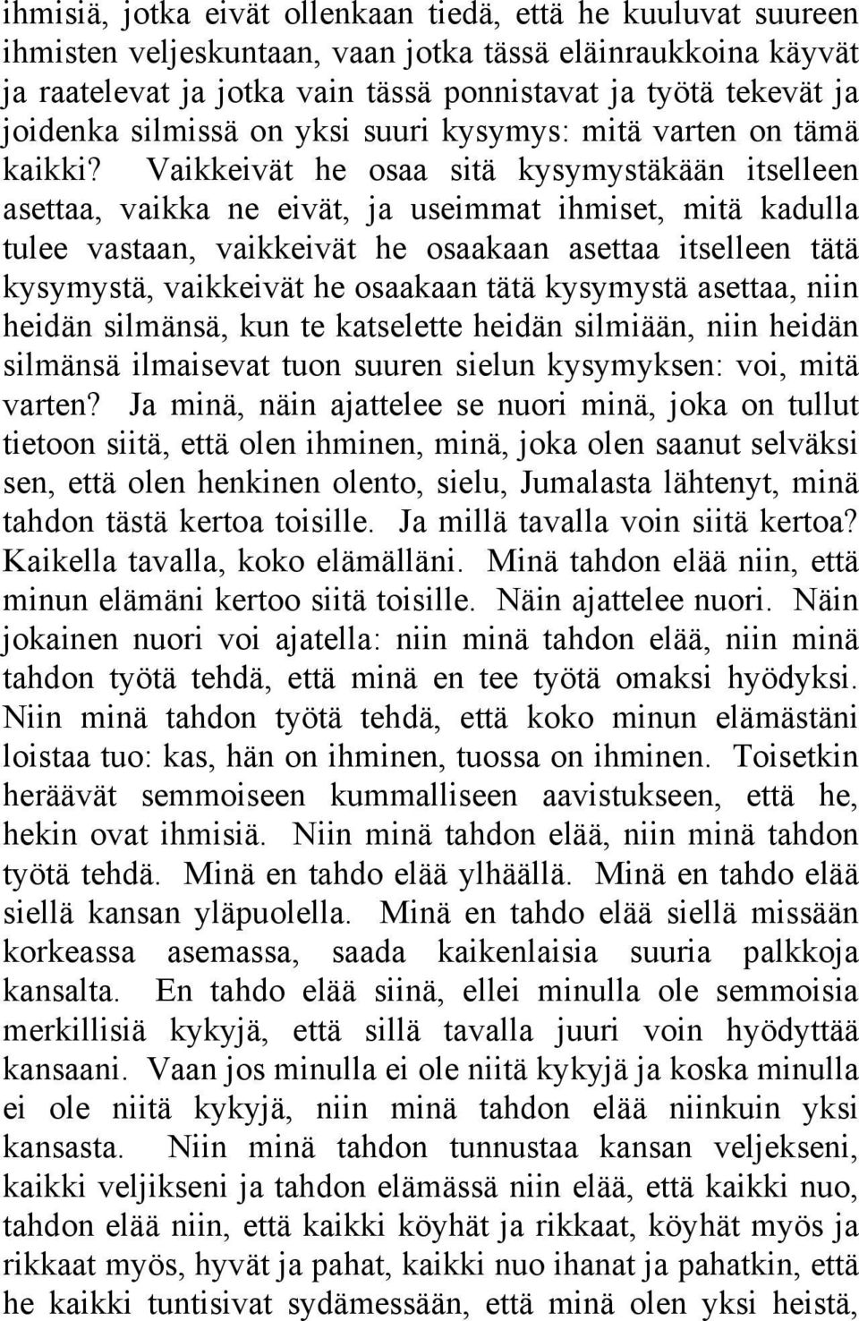 Vaikkeivät he osaa sitä kysymystäkään itselleen asettaa, vaikka ne eivät, ja useimmat ihmiset, mitä kadulla tulee vastaan, vaikkeivät he osaakaan asettaa itselleen tätä kysymystä, vaikkeivät he