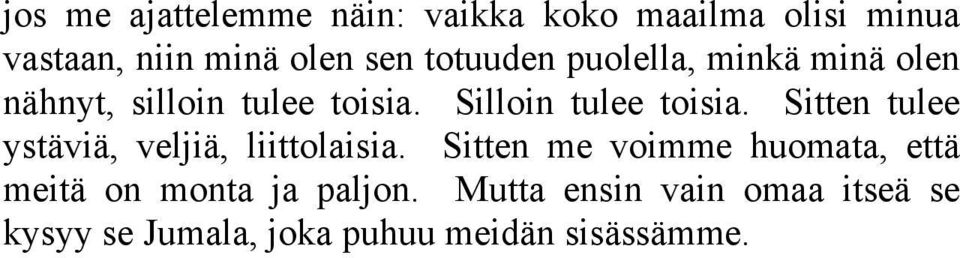 Sitten tulee ystäviä, veljiä, liittolaisia.