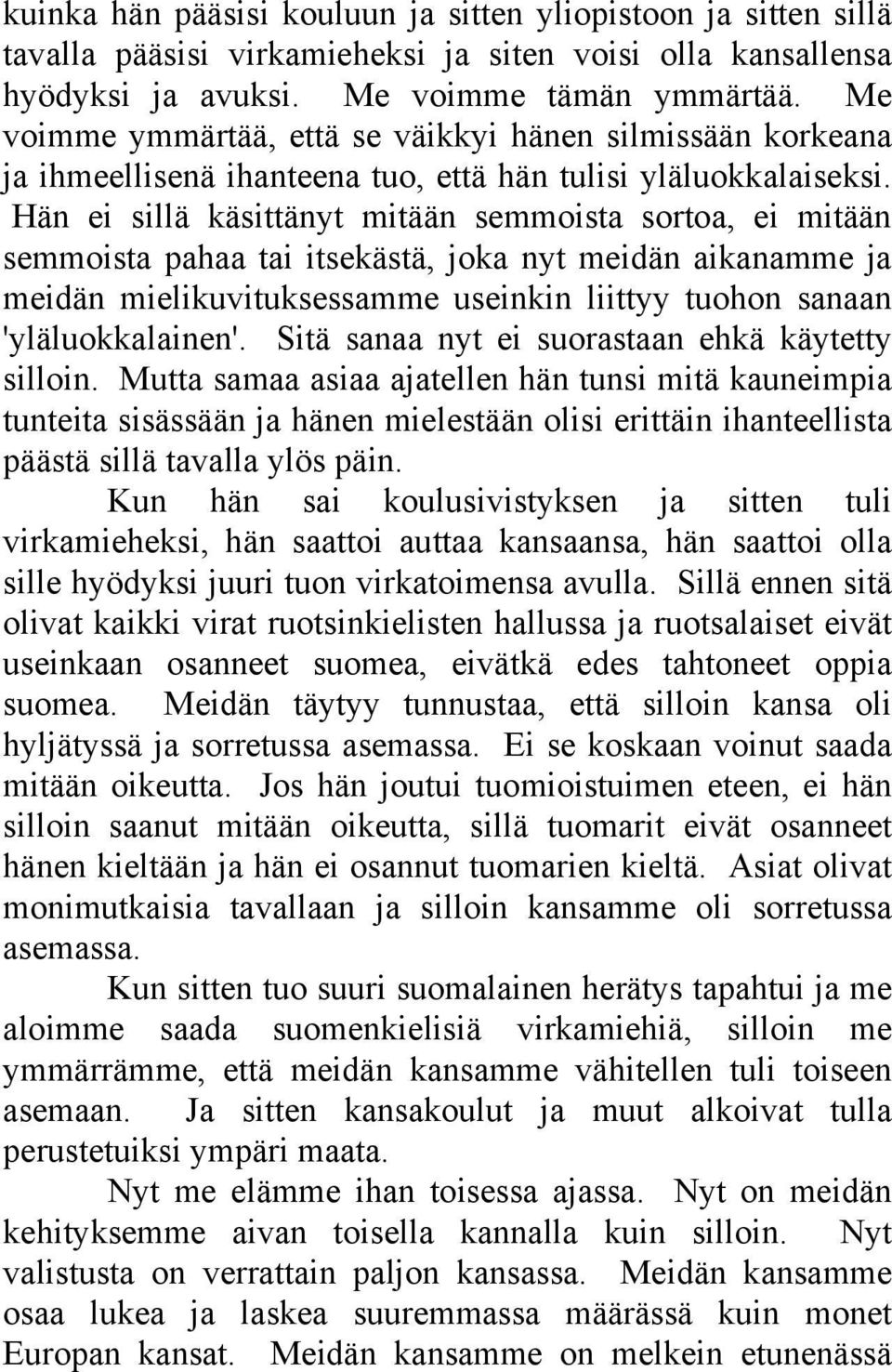 Hän ei sillä käsittänyt mitään semmoista sortoa, ei mitään semmoista pahaa tai itsekästä, joka nyt meidän aikanamme ja meidän mielikuvituksessamme useinkin liittyy tuohon sanaan 'yläluokkalainen'.