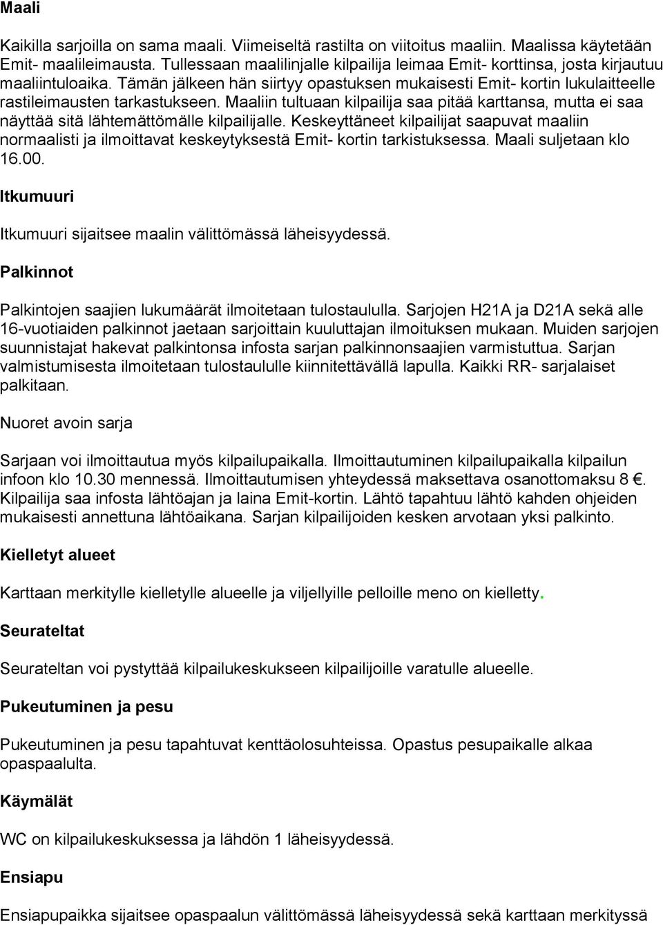 Maaliin tultuaan kilpailija saa pitää karttansa, mutta ei saa näyttää sitä lähtemättömälle kilpailijalle.
