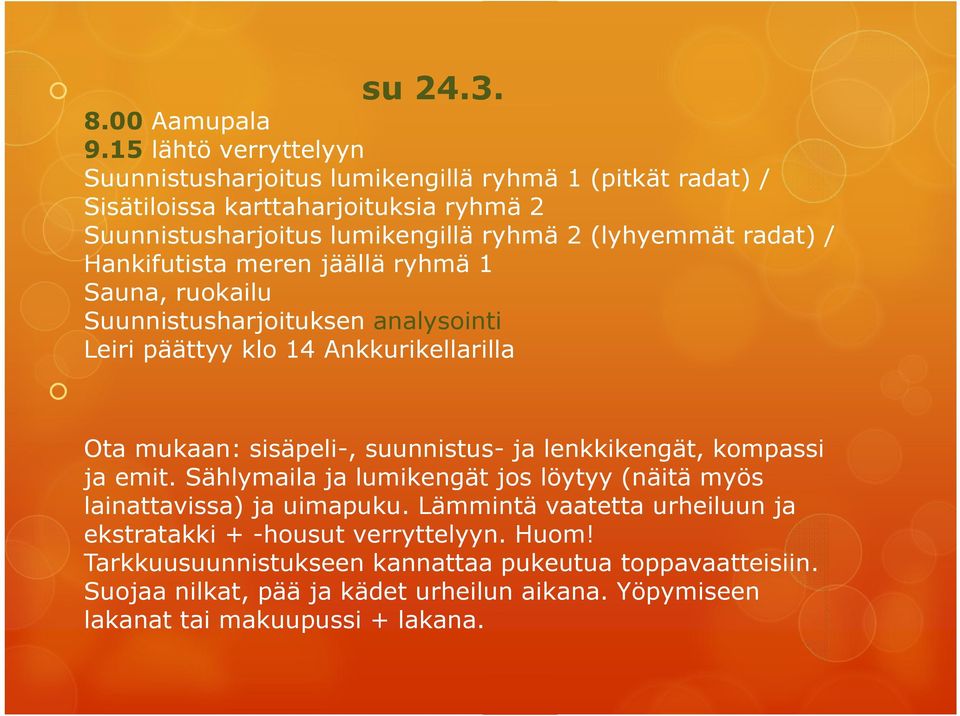 radat) / Hankifutista meren jäällä ryhmä 1 Sauna, ruokailu Suunnistusharjoituksen analysointi Leiri päättyy klo 14 Ankkurikellarilla Ota mukaan: sisäpeli-, suunnistus- ja