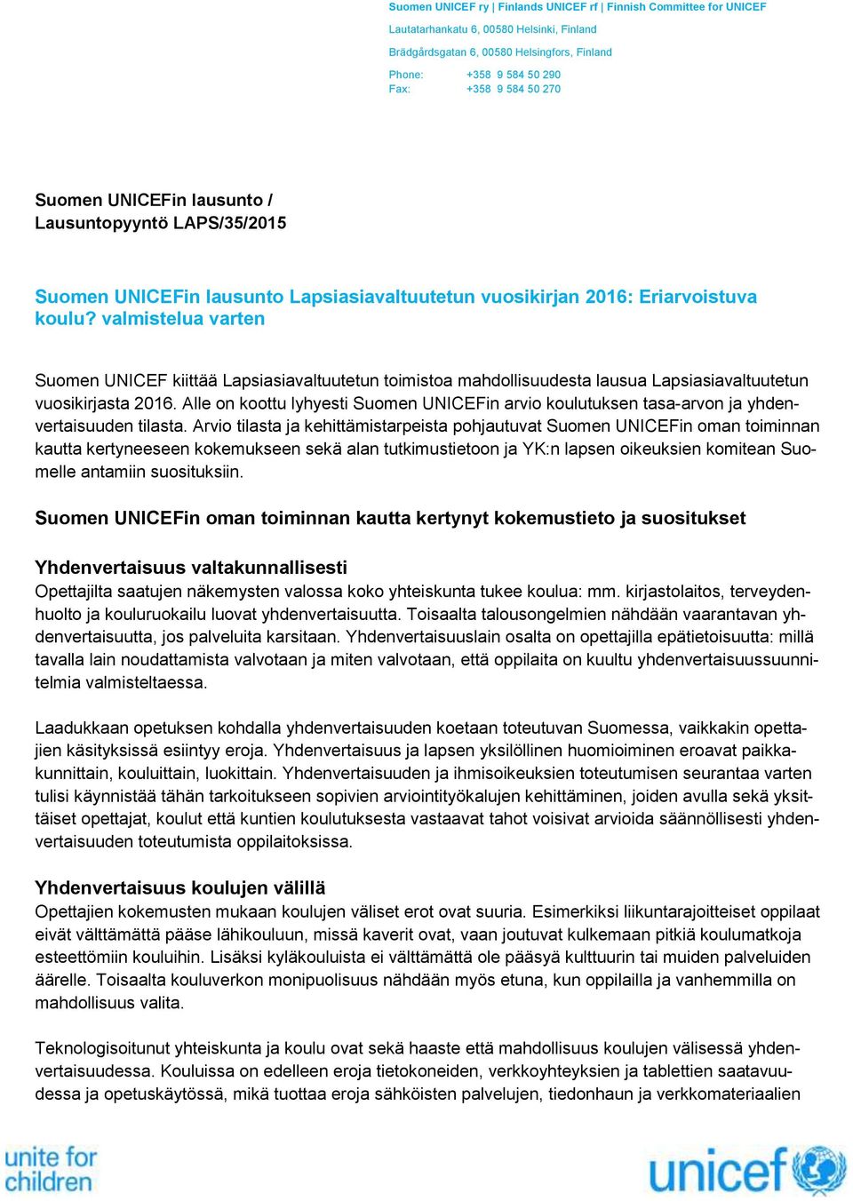 valmistelua varten Suomen UNICEF kiittää Lapsiasiavaltuutetun toimistoa mahdollisuudesta lausua Lapsiasiavaltuutetun vuosikirjasta 2016.