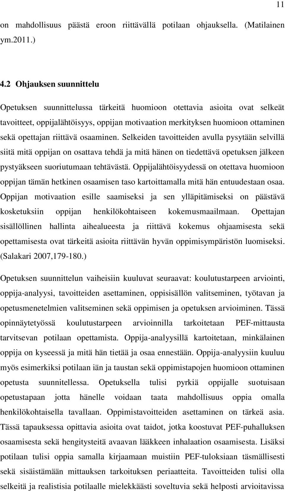 riittävä osaaminen. Selkeiden tavoitteiden avulla pysytään selvillä siitä mitä oppijan on osattava tehdä ja mitä hänen on tiedettävä opetuksen jälkeen pystyäkseen suoriutumaan tehtävästä.