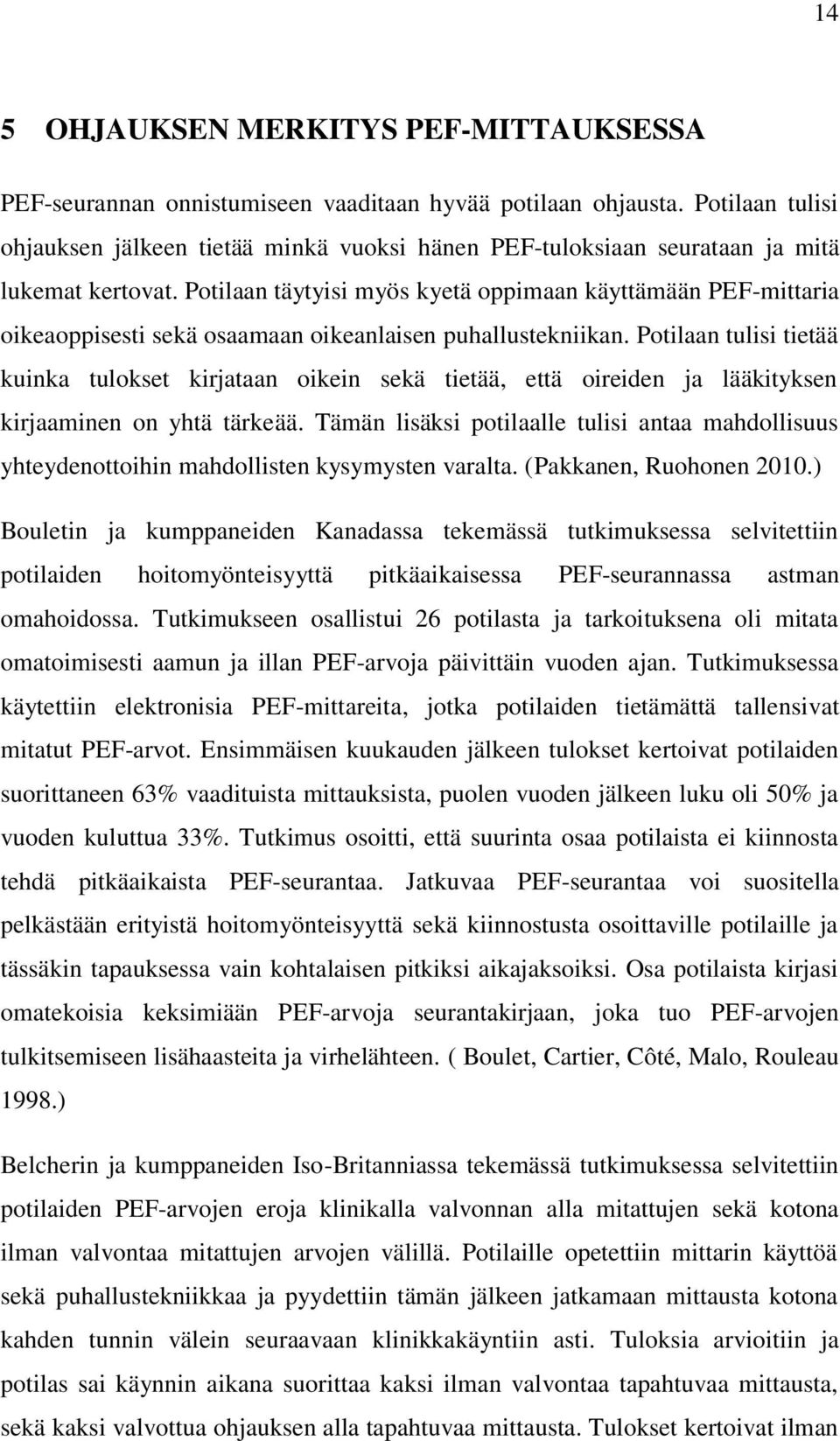 Potilaan täytyisi myös kyetä oppimaan käyttämään PEF-mittaria oikeaoppisesti sekä osaamaan oikeanlaisen puhallustekniikan.