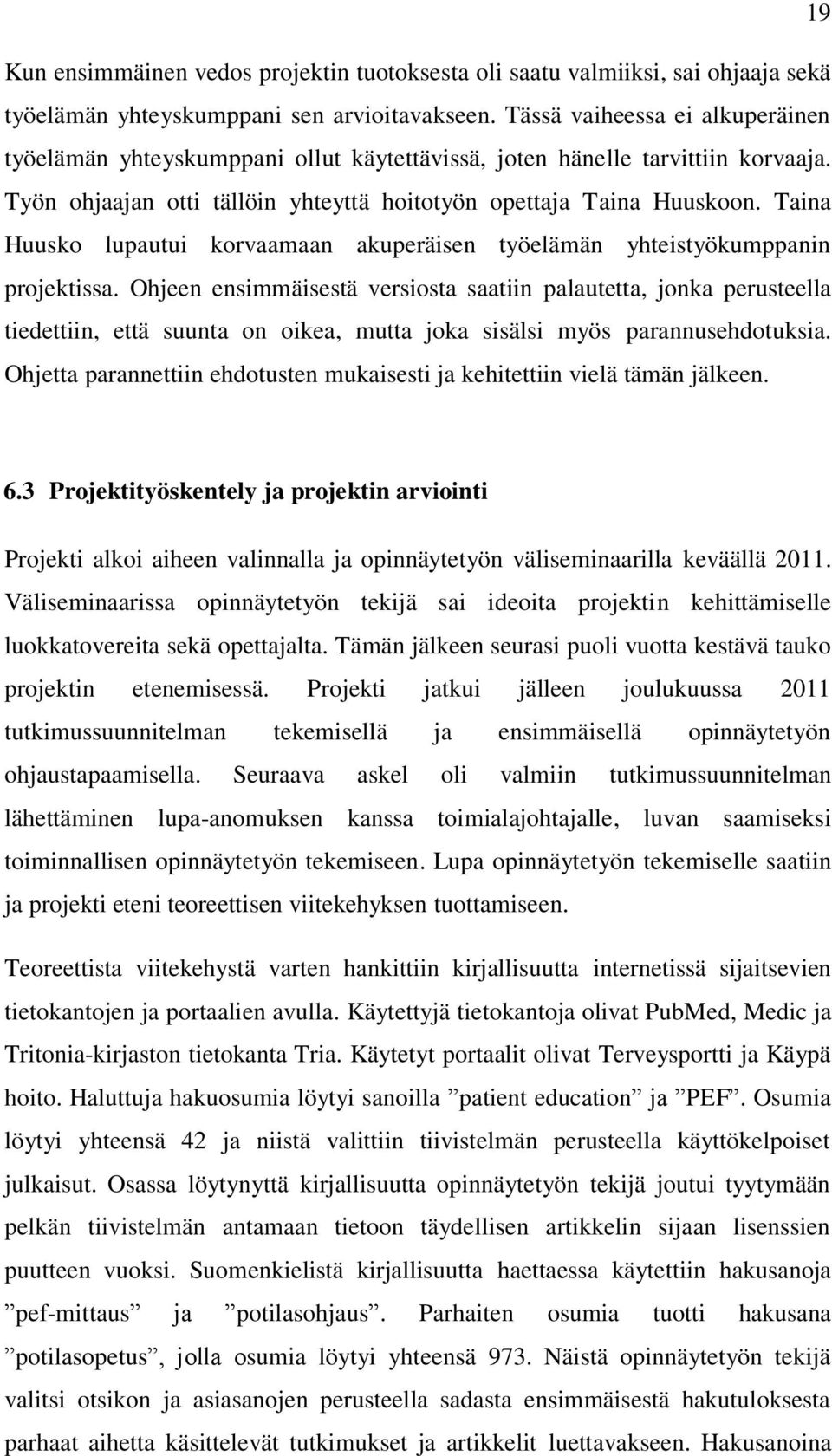 Taina Huusko lupautui korvaamaan akuperäisen työelämän yhteistyökumppanin projektissa.