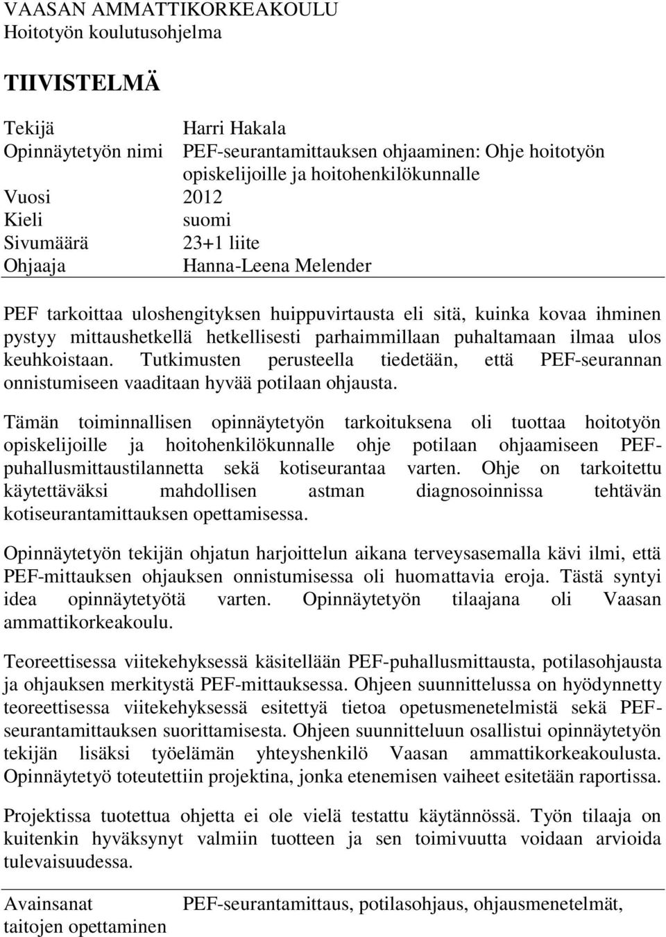 puhaltamaan ilmaa ulos keuhkoistaan. Tutkimusten perusteella tiedetään, että PEF-seurannan onnistumiseen vaaditaan hyvää potilaan ohjausta.