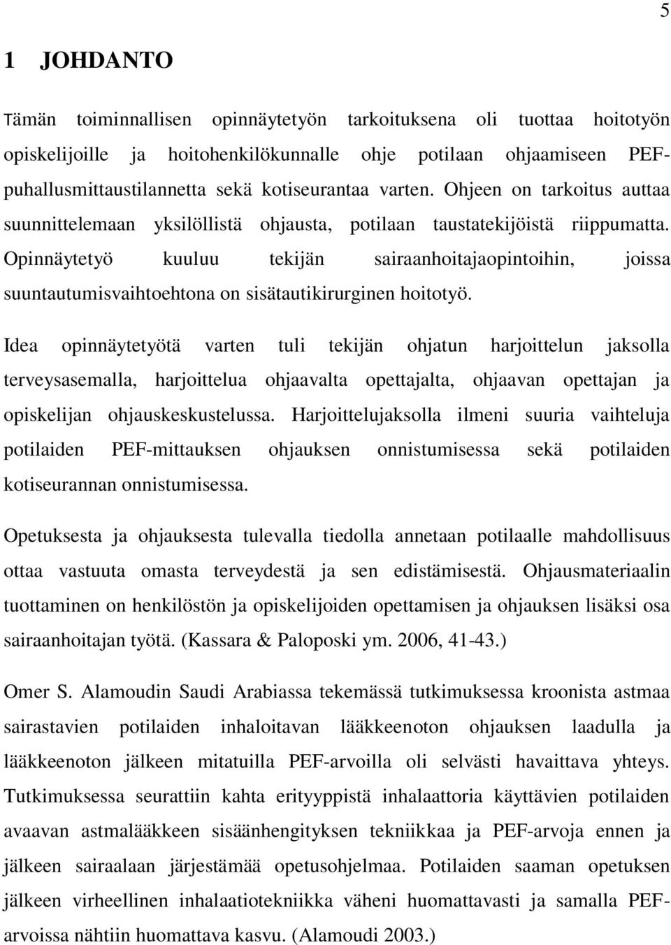 Opinnäytetyö kuuluu tekijän sairaanhoitajaopintoihin, joissa suuntautumisvaihtoehtona on sisätautikirurginen hoitotyö.