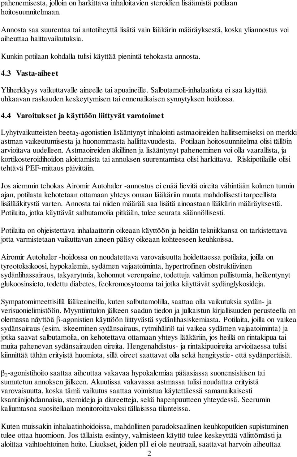 3 Vasta-aiheet Yliherkkyys vaikuttavalle aineelle tai apuaineille. Salbutamoli-inhalaatiota ei saa käyttää uhkaavan raskauden keskeytymisen tai ennenaikaisen synnytyksen hoidossa. 4.