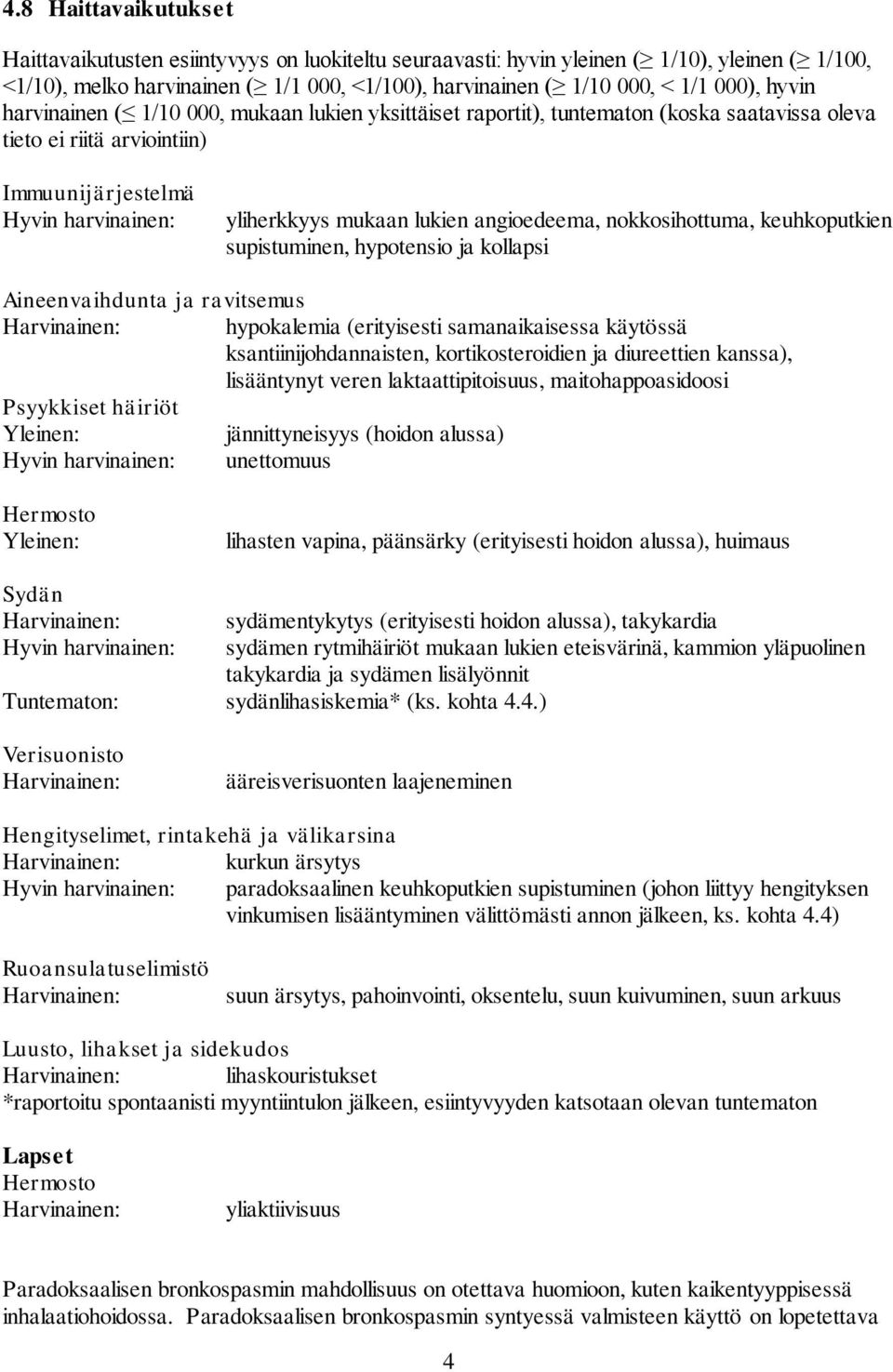 angioedeema, nokkosihottuma, keuhkoputkien supistuminen, hypotensio ja kollapsi Aineenvaihdunta ja ravitsemus Harvinainen: hypokalemia (erityisesti samanaikaisessa käytössä ksantiinijohdannaisten,