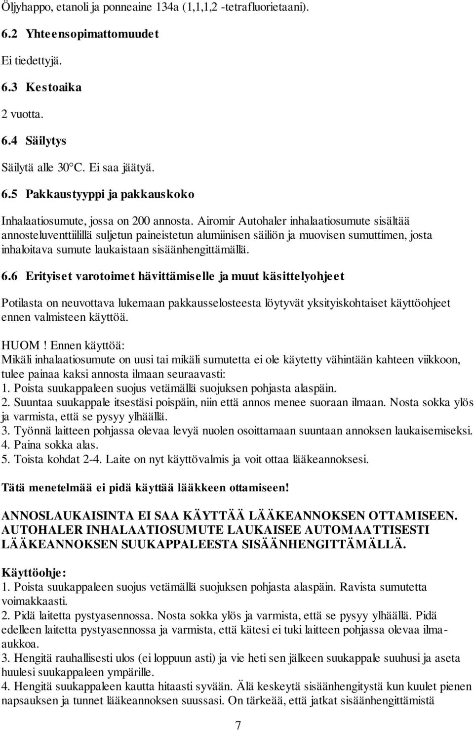 6 Erityiset varotoimet hävittämiselle ja muut käsittelyohjeet Potilasta on neuvottava lukemaan pakkausselosteesta löytyvät yksityiskohtaiset käyttöohjeet ennen valmisteen käyttöä. HUOM!