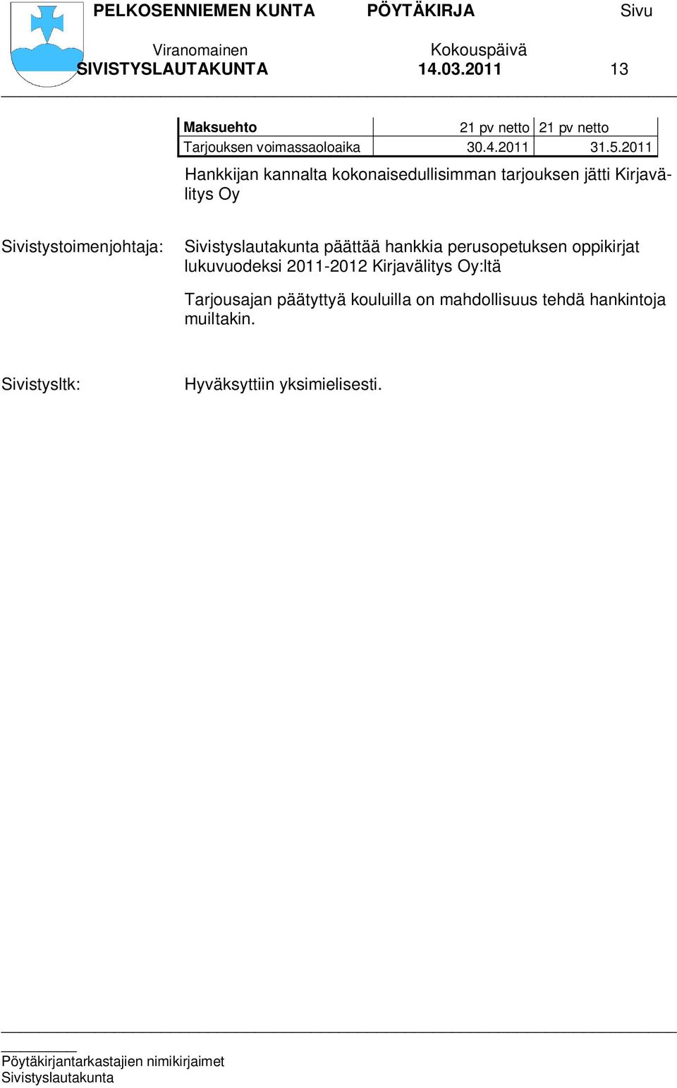 2011 Hankkijan kannalta kokonaisedullisimman tarjouksen jätti Kirjavälitys Oy