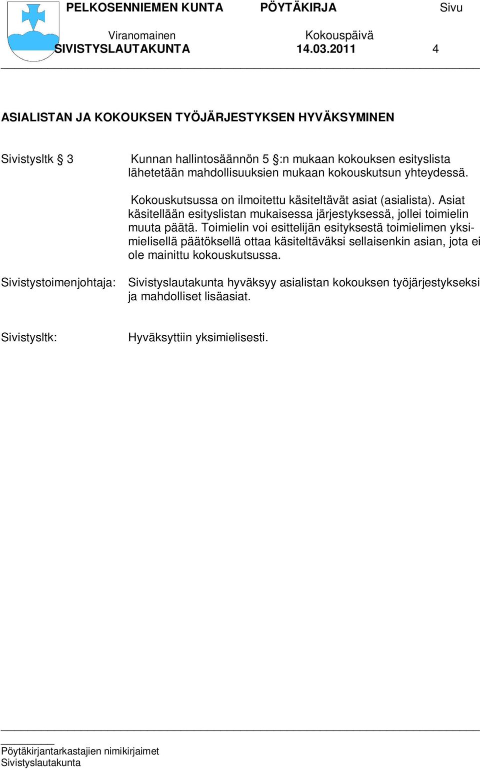 mahdollisuuksien mukaan kokouskutsun yhteydessä. Kokouskutsussa on ilmoitettu käsiteltävät asiat (asialista).