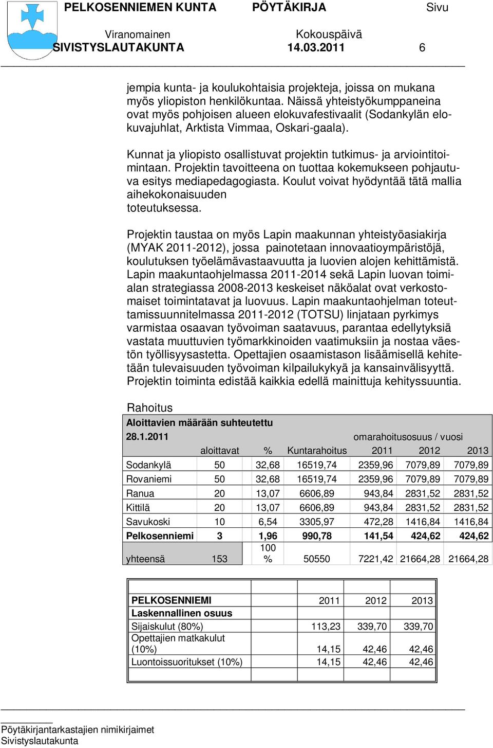 Kunnat ja yliopisto osallistuvat projektin tutkimus- ja arviointitoimintaan. Projektin tavoitteena on tuottaa kokemukseen pohjautuva esitys mediapedagogiasta.