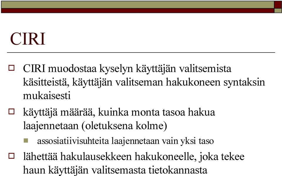 hakua laajennetaan (oletuksena kolme) assosiatiivisuhteita laajennetaan vain yksi