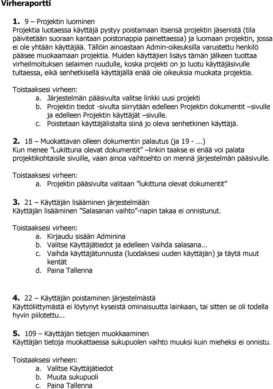 käyttäjää. Tällöin ainoastaan Admin-oikeuksilla varustettu henkilö pääsee muokaamaan projektia.