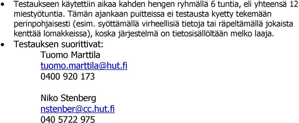 syöttämällä virheellisiä tietoja tai räpeltämällä jokaista kenttää lomakkeissa), koska järjestelmä on