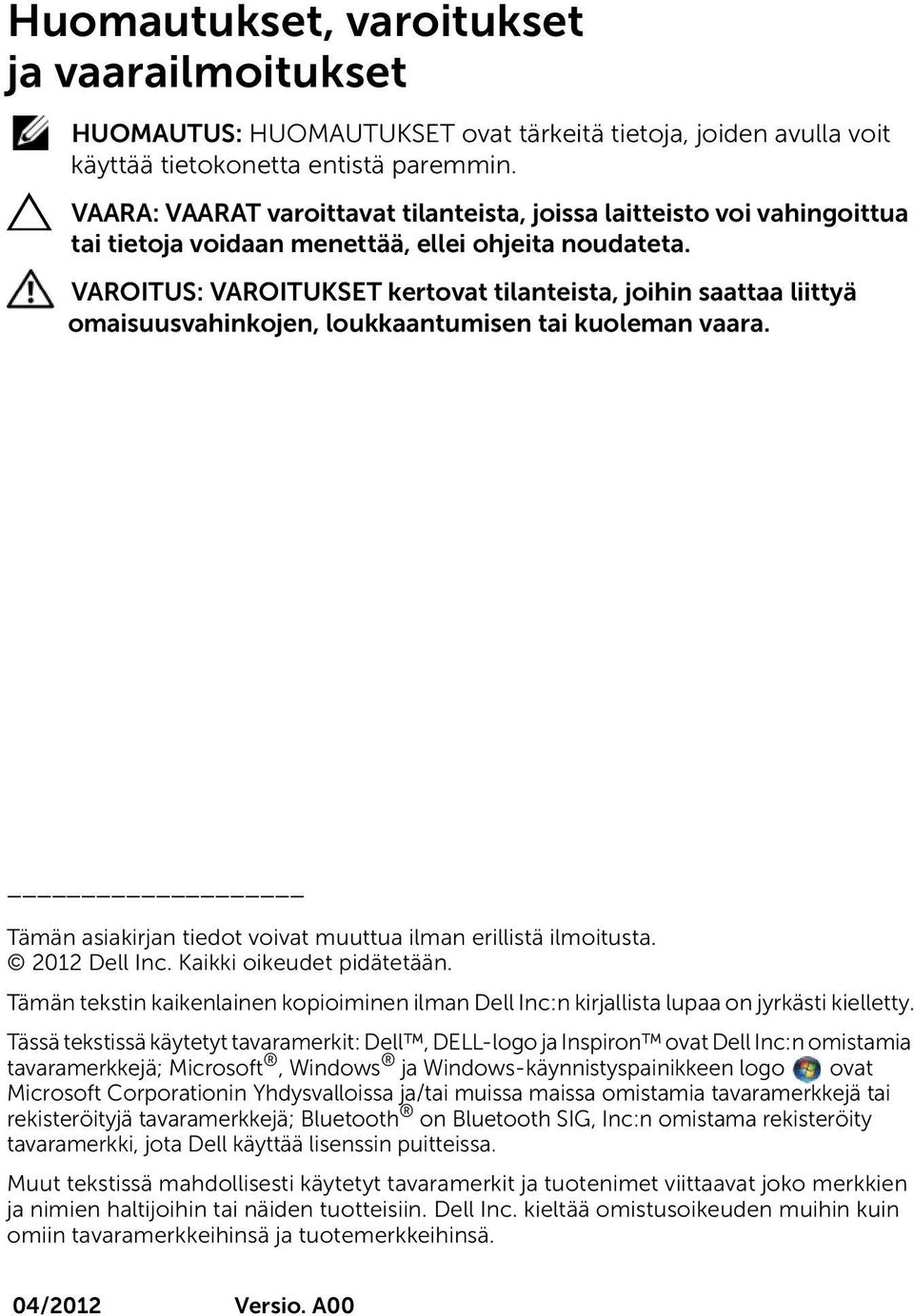 VAROITUS: VAROITUKSET kertovat tilanteista, joihin saattaa liittyä omaisuusvahinkojen, loukkaantumisen tai kuoleman vaara. Tämän asiakirjan tiedot voivat muuttua ilman erillistä ilmoitusta.